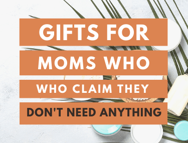 Gifts for Moms Who Claim They Don’t Need Anything