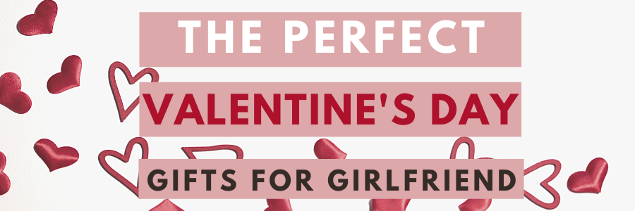 the best valentines day gifts for girlfriend