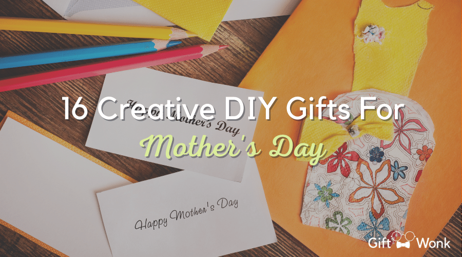 16 Creative DIY Gifts for Mother's Day