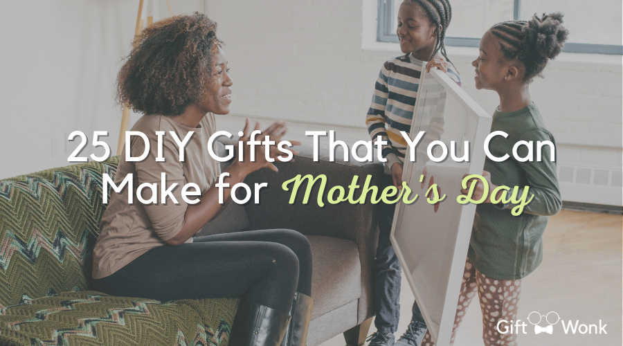 25 DIY Gifts That You Can Make for Mother's Day