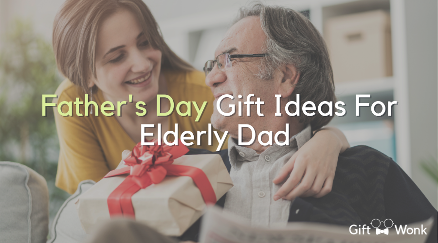Father's Day Gift Ideas For Elderly Dad