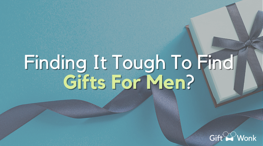 Finding it Tough to Find Gifts for Men?