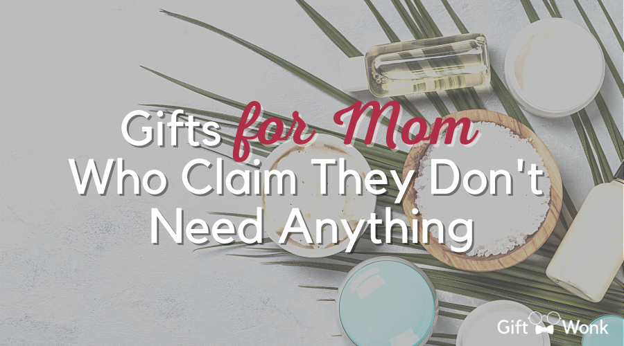 Best Gifts for Moms Who Claim They Don’t Need Anything