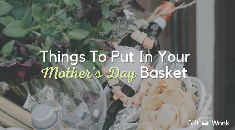 Top Things To Put In Your Mother’s Day Basket
