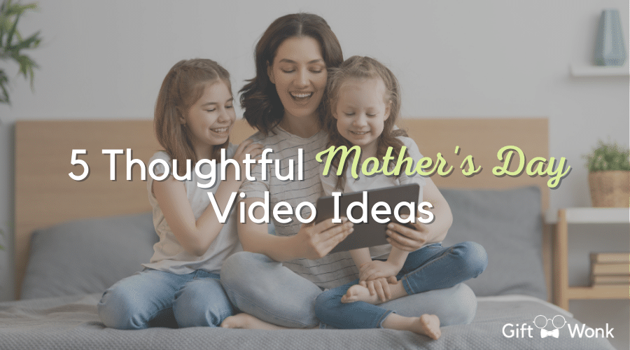 5 Thoughtful Mother's Day Video Ideas