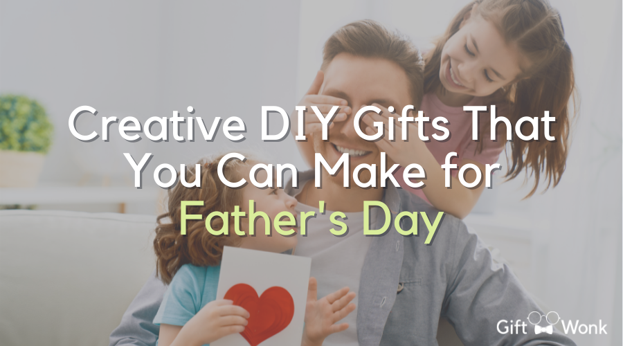 Creative DIY Gifts That You Can Make for Father's Day