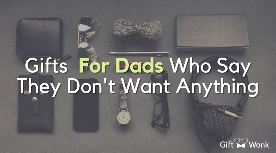 Father’s Day: Best Gifts For Dads Who Say They Don’t Want Anything