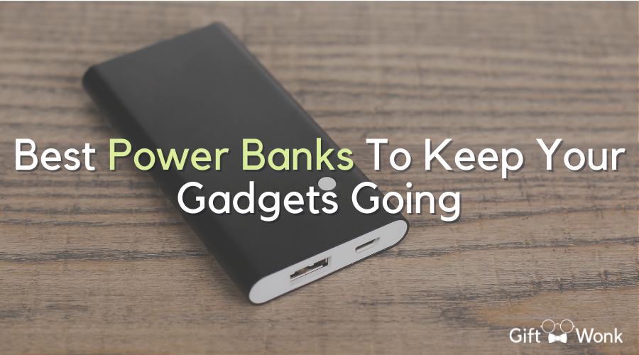 Best Power Banks To Keep Your Gadgets Going