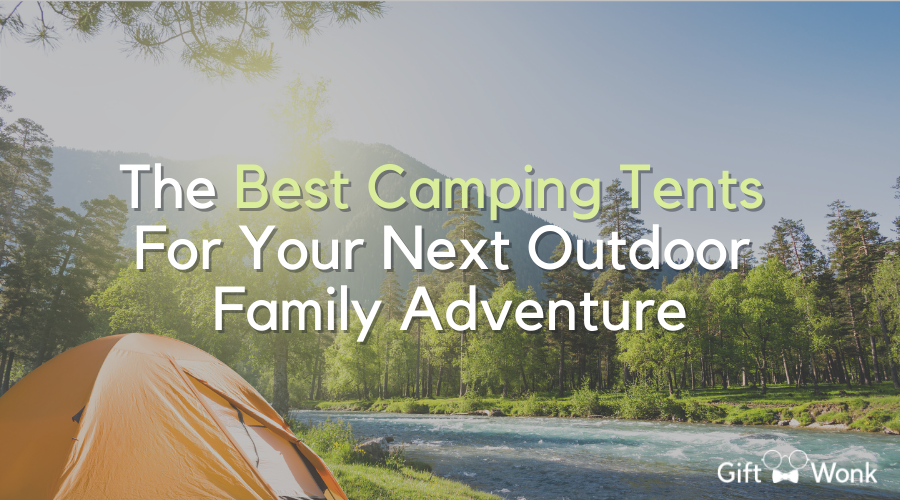 The Best Camping Tents For Your Next Outdoor Family Adventure