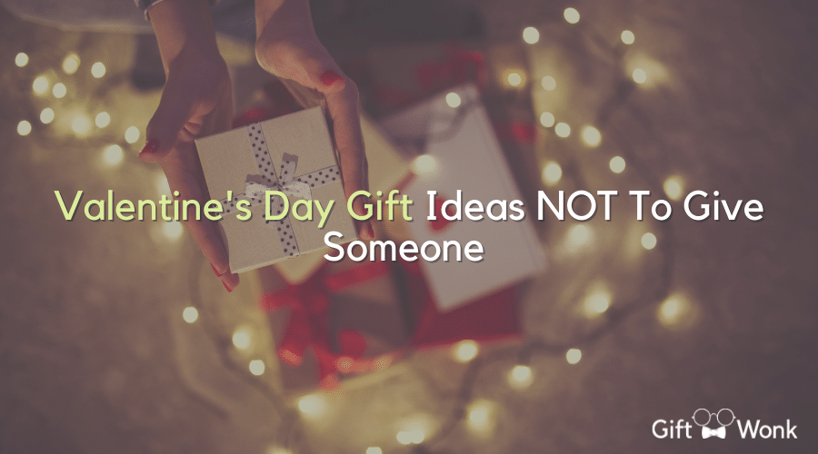 Valentine's Day Gift Ideas NOT To Give Someone title image with a person holding out a Valentine's day gift