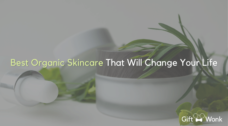 Best Organic Skincare That Will Change Your Life