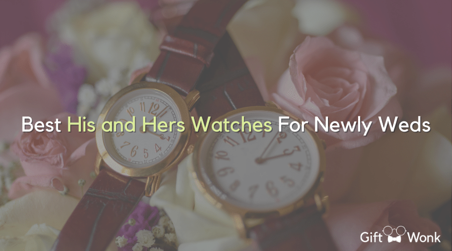 Best His and Hers Watches For Newly Weds